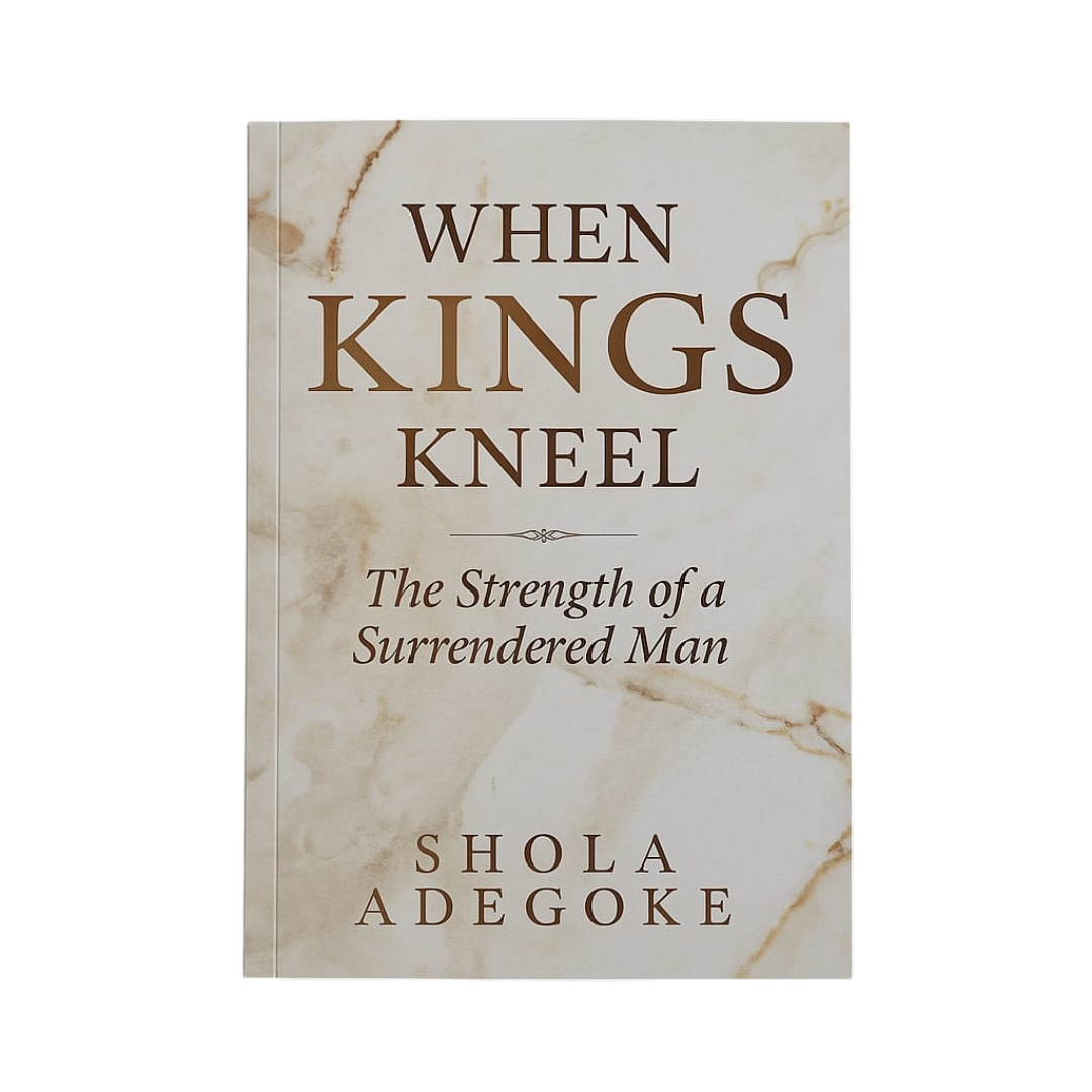 When Kings Kneel: The Strength of a Surrendered Man